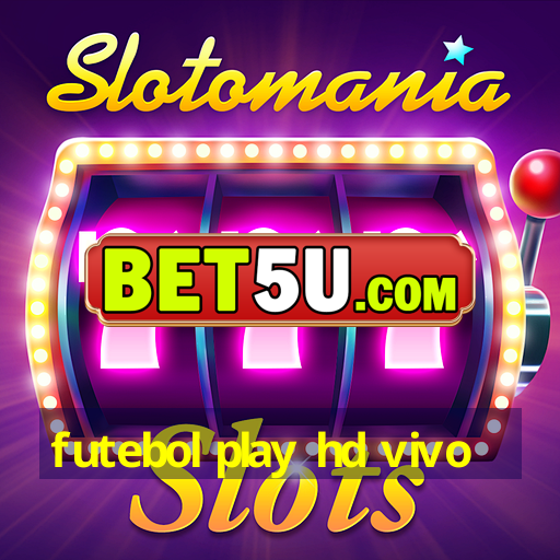 futebol play hd vivo